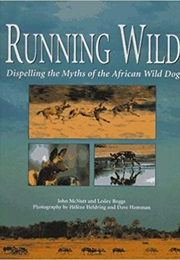 Running Wild: Dispelling the Myths of the African Wild Dog (John McNutt)
