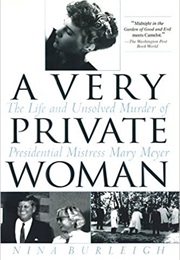 A Very Private Woman: The Life and Unsolved Murder of Presidential Mistress Mary Meyer (Nina Burleigh)