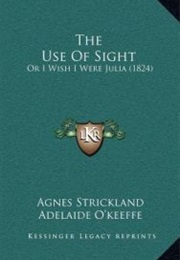 The Use of Sight: Or, I Wish I Were Julia (Agnes Strickland)