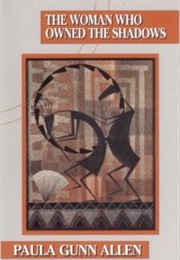 The Woman Who Owned the Shadows (Paula Gunn Allen)