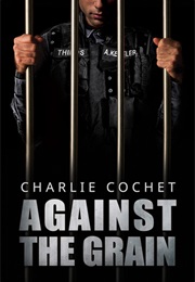 Against the Grain (THIRDS, #5) (Charlie Cochet)