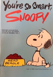You're So Smart, Snoopy (Charles M. Schulz)