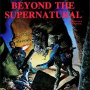 Beyond the Supernatural