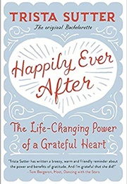 Happily Ever After: The Life-Changing Power of a Grateful Heart (Trista Sutter)