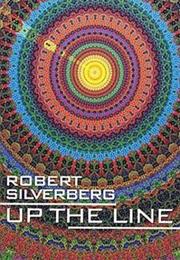 UP THE LINE Robert Silverberg