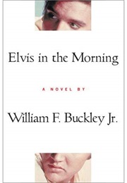 Elvis in the Morning (William F Buckley Jr)