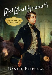 Riot Most Uncouth: A Lord Byron Mystery (Daniel Friedman)