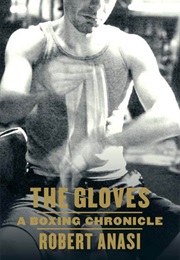 The Gloves: A Boxing Chronicle (Robert Anasi)