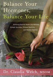 Balance Your Hormones, Balance Your Life (Claudia Welch)