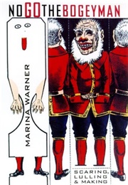 No Go the Bogeyman: Scaring, Lulling, and Making Mock (Marina Warner)