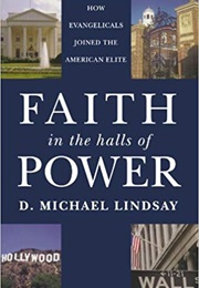 Faith in the Halls of Power: How Evangelicals Joined the American Elite (D. Michael Lindsay)