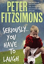 Seriously... You Have to Laugh (Peter Fitzsimons)