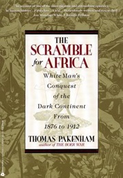The Scramble for Africa: White Man&#39;s Conquest of the Dark Continent From 1876 to 1912 (Thomas Pakenham)