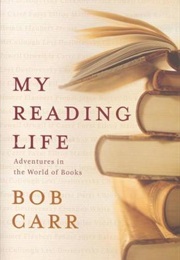 My Reading Life (Bob Carr)