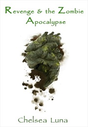 Revenge & the Zombie Apocalypse (Chelsea Luna Bellingeri)