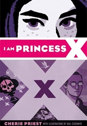 I Am Princess X (Cherie Priest)