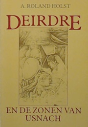 Deirdre En De Zonen Van Usnach (Adriaan Roland Holst)