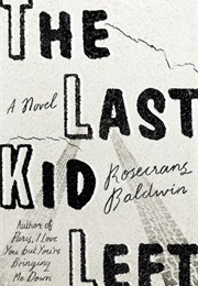 The Last Kid Left (Rosencrans Baldwin)