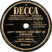 Ain't Nobody Here but Us Chickens - Louis Jordan