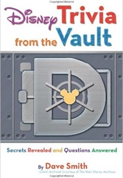 Disney Trivia From the Vault: Secrets Revealed and Questions Answered (Dave Smith)
