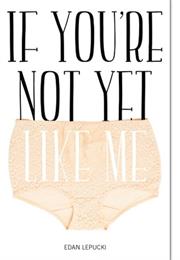 If You're Not Yet Like Me