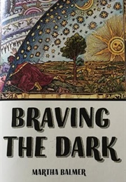 Braving the Dark (Martha Balmer)
