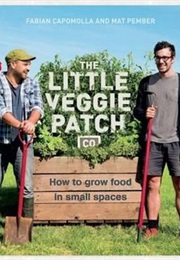 The Little Veggie Patch Co: How to Grow Food in Small Spaces (Fabian Capomolla and Mat Pember)