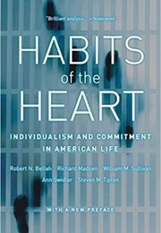 Habits and the Heart: Individualism and Commitment in American Life (Robert Neelly Bellah)