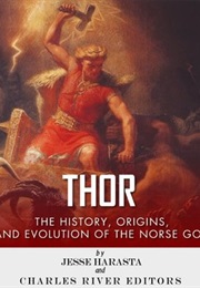 Thor: The Orgins, History and Evolution of the Norse God (Jesse Harasta)