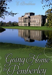 Going Home to Pemberley: A Pride & Prejudice Continuation (E. Bradshaw)