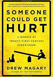 Someone Could Get Hurt: A Memoir of Twenty-First-Century Parenthood (Drew Magary)