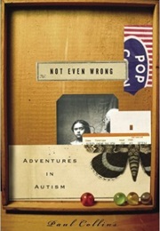 Not Even Wrong: Adventures in Autism (Paul Collins)