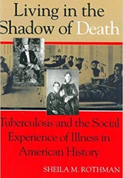 Living in the Shadow of Death (Sheila M. Rothman)