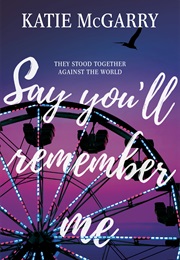 Say You'll Remember Me (Katie McGarry)