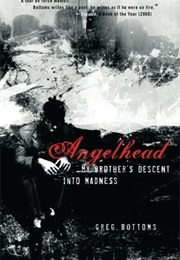 Angelhead: My Brother's Descent Into Madness (Greg Bottoms)