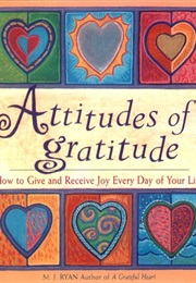 An Attitude of Gratitude: How to Give and Receive Joy Every Day of Your Life (M.J. Ryan)