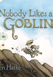 Nobody Likes a Goblin (Ben Hatke)