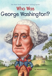 Who Was George Washington? (Roberta Edwards)
