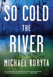 So Cold the River (Michael Koryta)