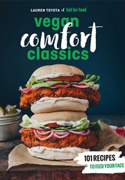 Vegan Comfort Classics: 101 Recipes to Feed Your Face (Lauren Toyota)