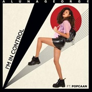 I'm in Control - Alunageorge Feat. Popcaan