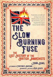 The Slow Burning Fuse: The Lost History of the British Anarchists (Https://Www.Pmpress.Org/Images/Products/Large_973_)
