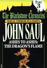Ashes to Ashes: The Dragon's Flame (Blackstone Chronicles, Part 3)) (John Saul)