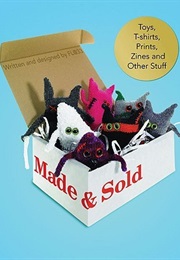 Made and Sold: Toys, T-Shirts, Prints, Zines and Other Stuff (Agathe Jacquillat)