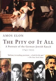 The Pity of It All: A Portrait of the German-Jewish Epoch 1743-1933 (Amos Elon)