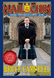 Hail to the Chin: Further Confessions of a B Movie Actor (Bruce Campbell)