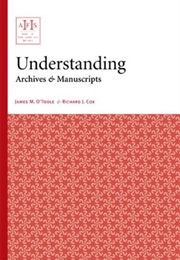 Understanding Archives and Manuscripts (James M. O'Toole and Richard J Cox)