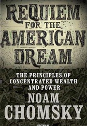 Requiem for the American Dream: The 10 Principles of Concentration of Wealth & Power (Noam Chomsky)