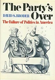 The Party's Over: The Failure of Politics in America (David S. Broder)