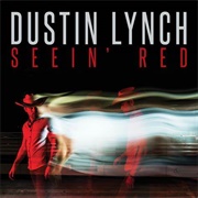 Seein' Red - Dustin Lynch